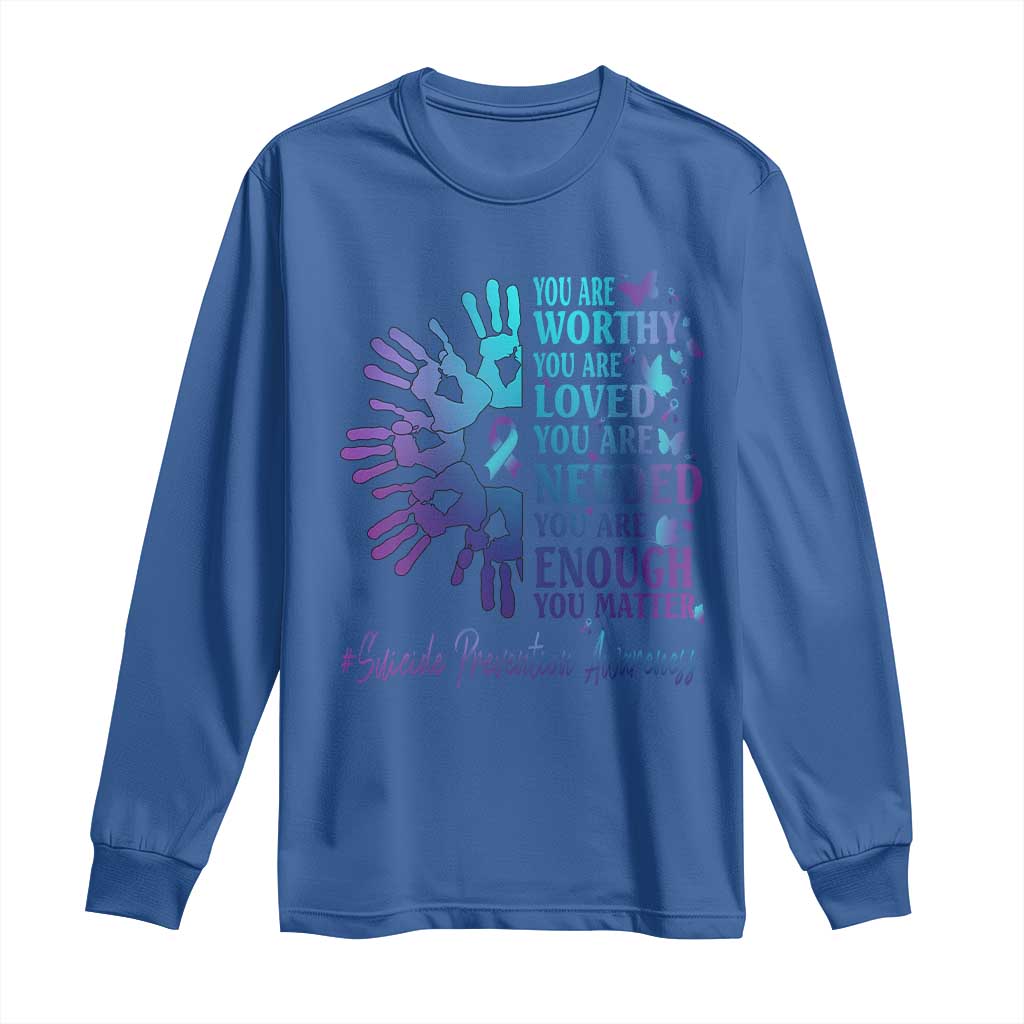 Suicide Prevention Support Long Sleeve Shirt You Are Worthy You Are Loved You Are Needed You Are Enough Hand Butterfly