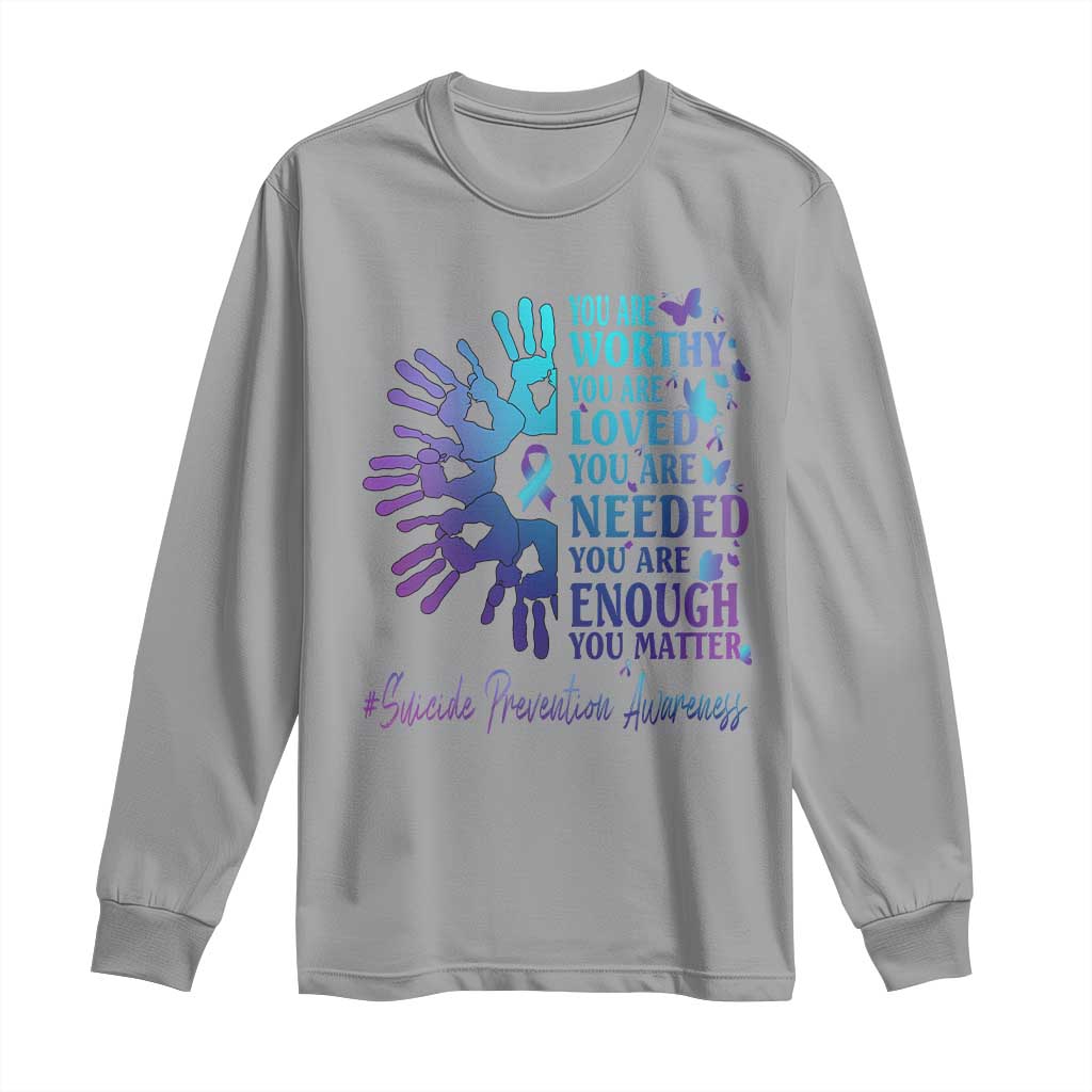Suicide Prevention Support Long Sleeve Shirt You Are Worthy You Are Loved You Are Needed You Are Enough Hand Butterfly