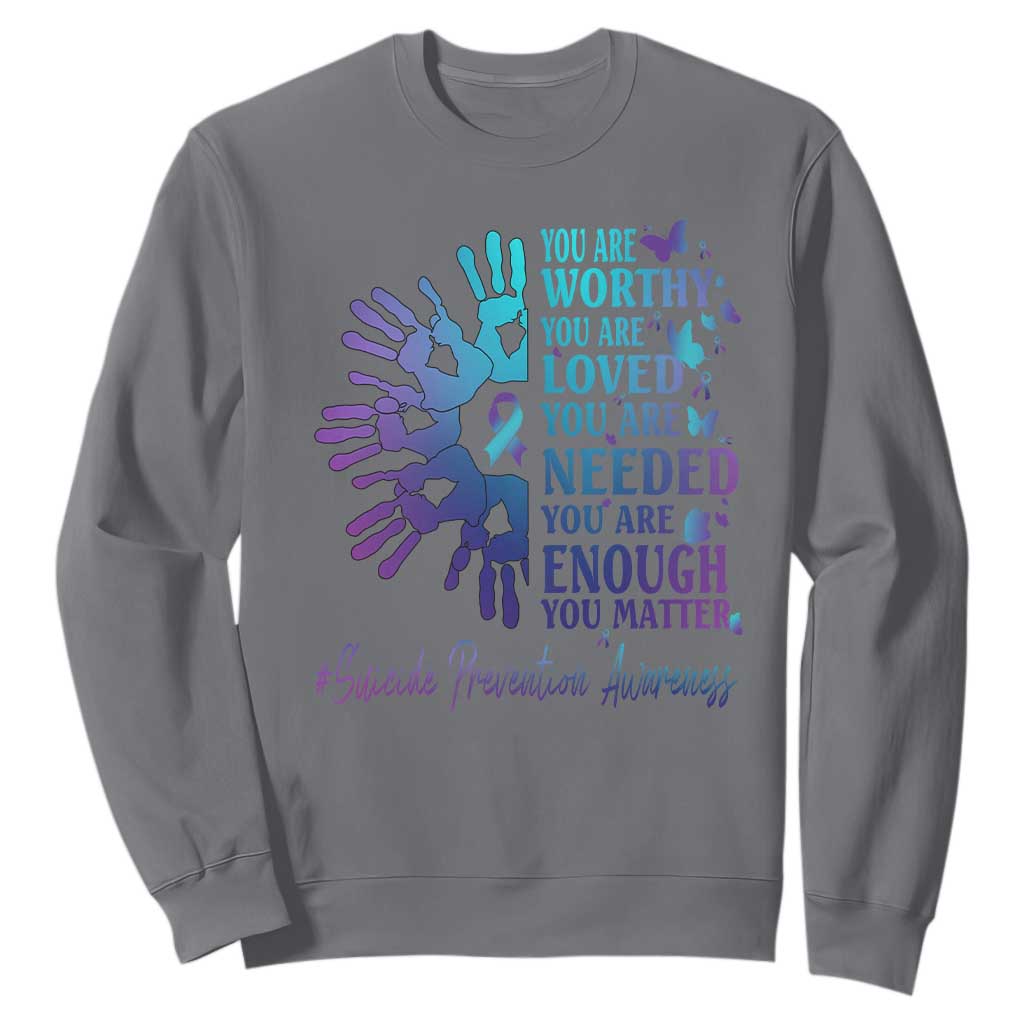 Suicide Prevention Support Sweatshirt You Are Worthy You Are Loved You Are Needed You Are Enough Hand Butterfly