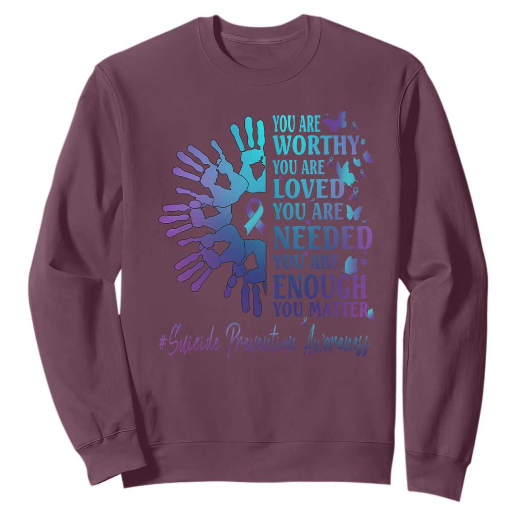 Suicide Prevention Support Sweatshirt You Are Worthy You Are Loved You Are Needed You Are Enough Hand Butterfly