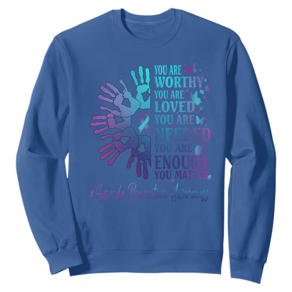 Suicide Prevention Support Sweatshirt You Are Worthy You Are Loved You Are Needed You Are Enough Hand Butterfly