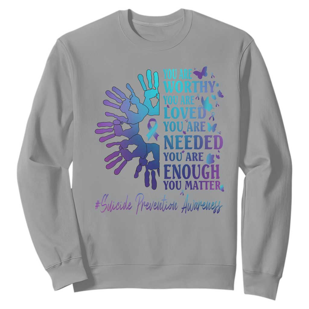 Suicide Prevention Support Sweatshirt You Are Worthy You Are Loved You Are Needed You Are Enough Hand Butterfly