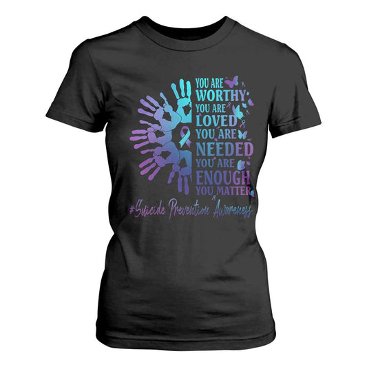 Suicide Prevention Support T Shirt For Women You Are Worthy You Are Loved You Are Needed You Are Enough Hand Butterfly