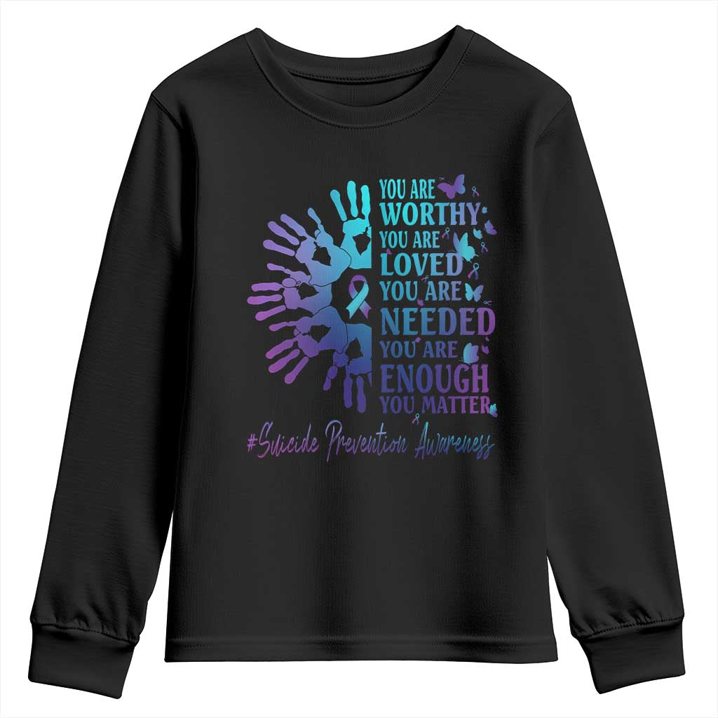 Suicide Prevention Support Youth Sweatshirt You Are Worthy You Are Loved You Are Needed You Are Enough Hand Butterfly