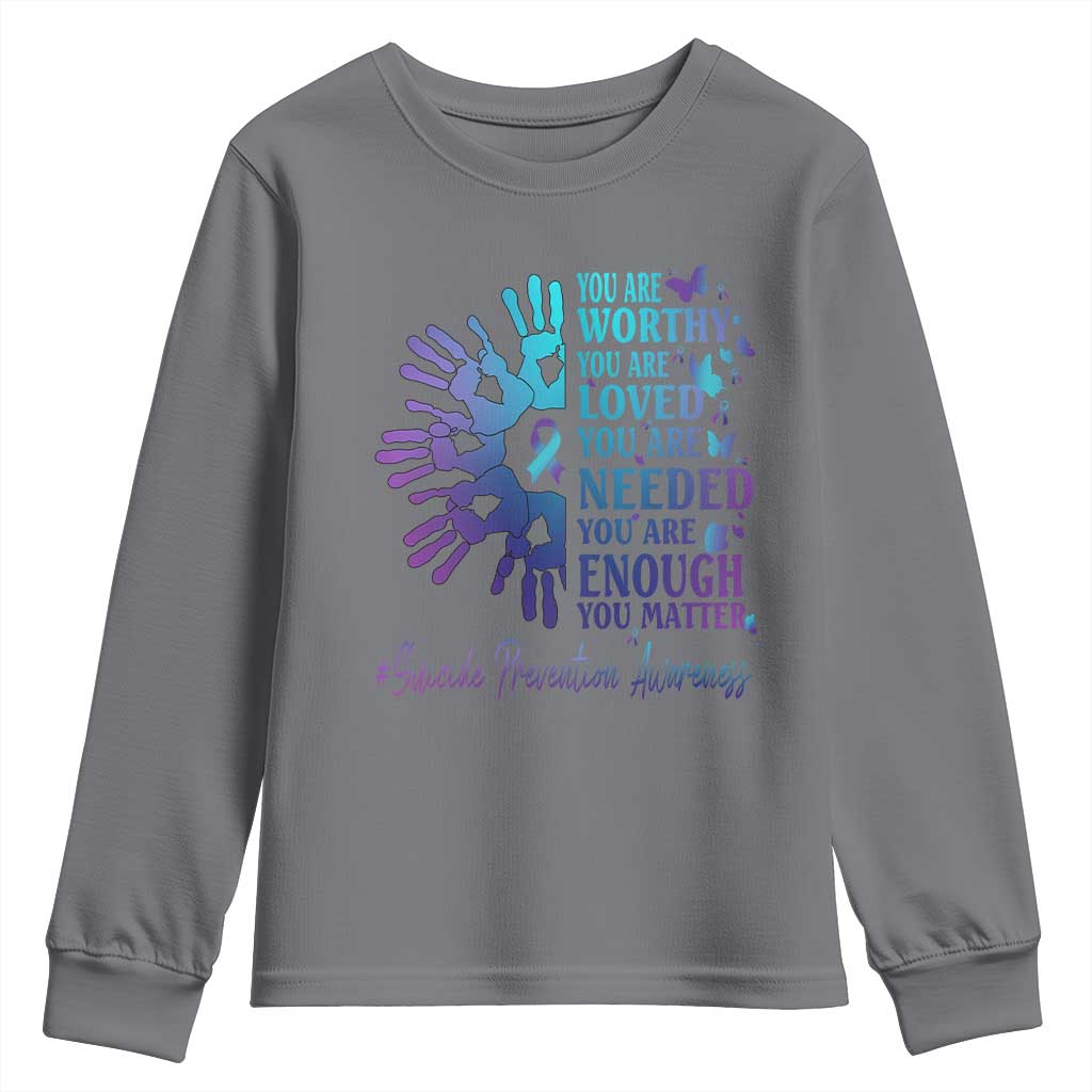 Suicide Prevention Support Youth Sweatshirt You Are Worthy You Are Loved You Are Needed You Are Enough Hand Butterfly