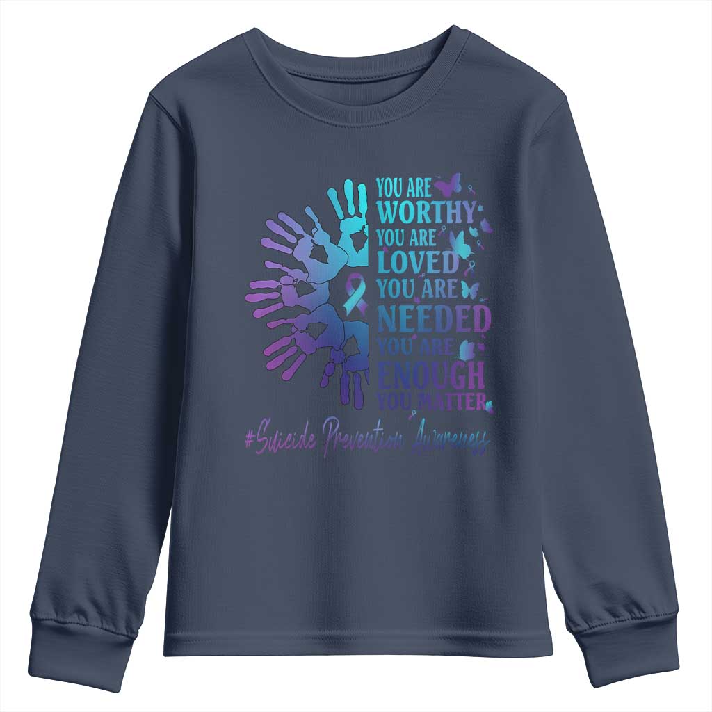 Suicide Prevention Support Youth Sweatshirt You Are Worthy You Are Loved You Are Needed You Are Enough Hand Butterfly