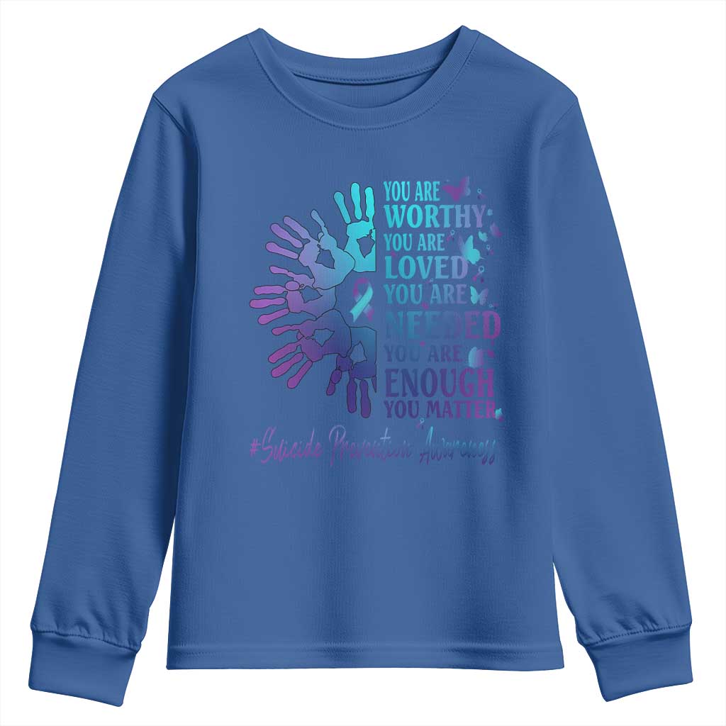 Suicide Prevention Support Youth Sweatshirt You Are Worthy You Are Loved You Are Needed You Are Enough Hand Butterfly