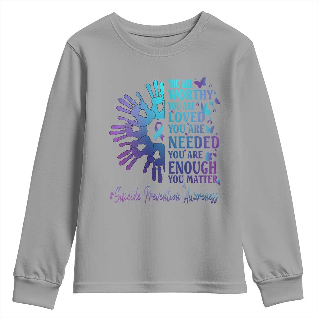 Suicide Prevention Support Youth Sweatshirt You Are Worthy You Are Loved You Are Needed You Are Enough Hand Butterfly