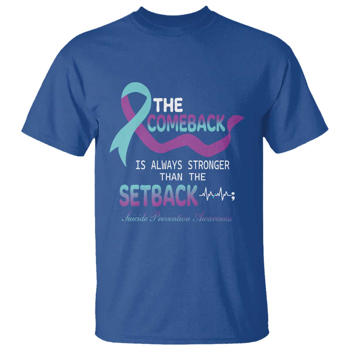 Suicide Prevention Support T Shirt The Comeback Is Always Stronger Than The Setback Heartbeat