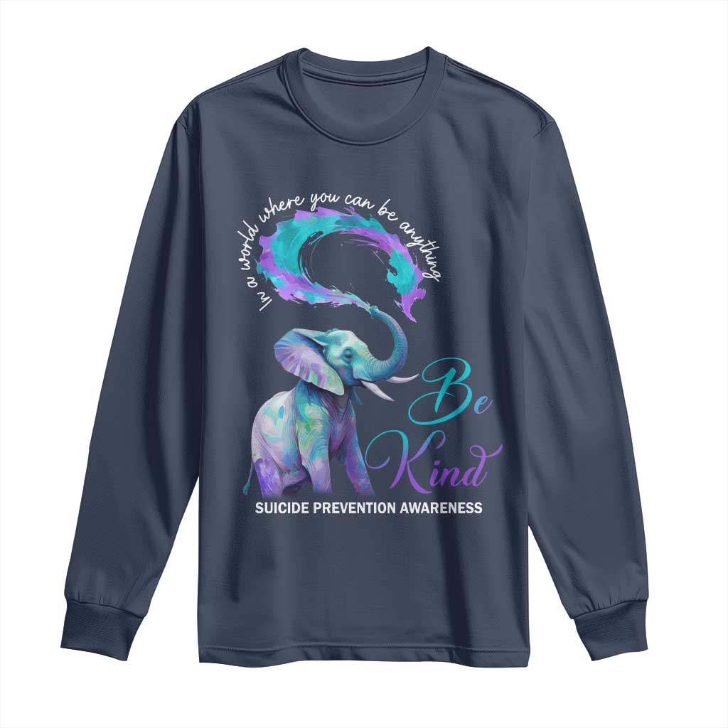 Suicide Prevention Support Long Sleeve Shirt In A World Where You Can Be Anything Be Kind Elephant