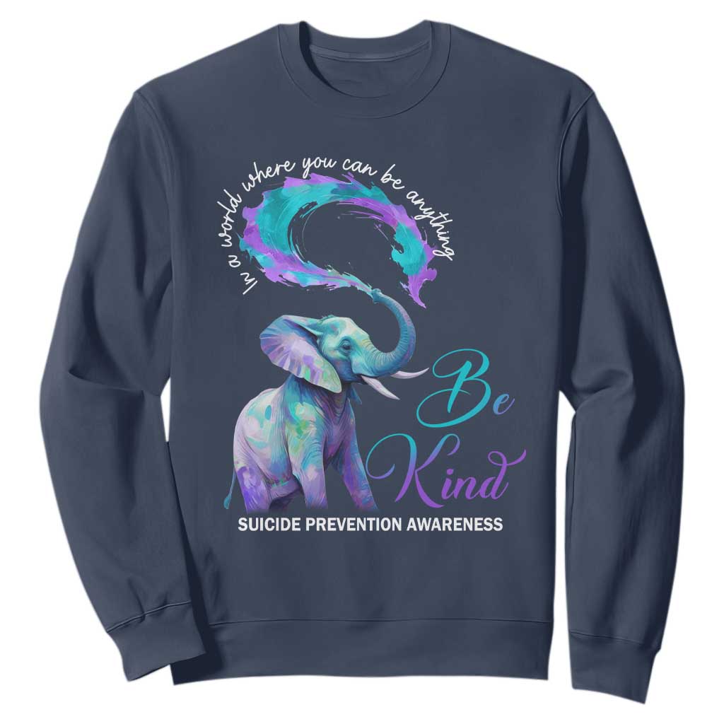 Suicide Prevention Support Sweatshirt In A World Where You Can Be Anything Be Kind Elephant