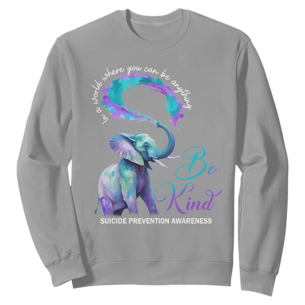 Suicide Prevention Support Sweatshirt In A World Where You Can Be Anything Be Kind Elephant