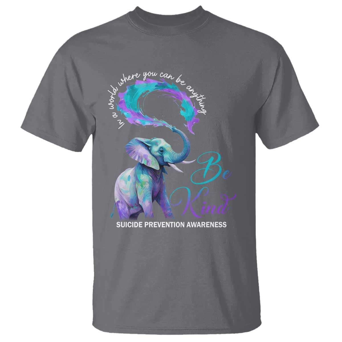 Suicide Prevention Support T Shirt In A World Where You Can Be Anything Be Kind Elephant