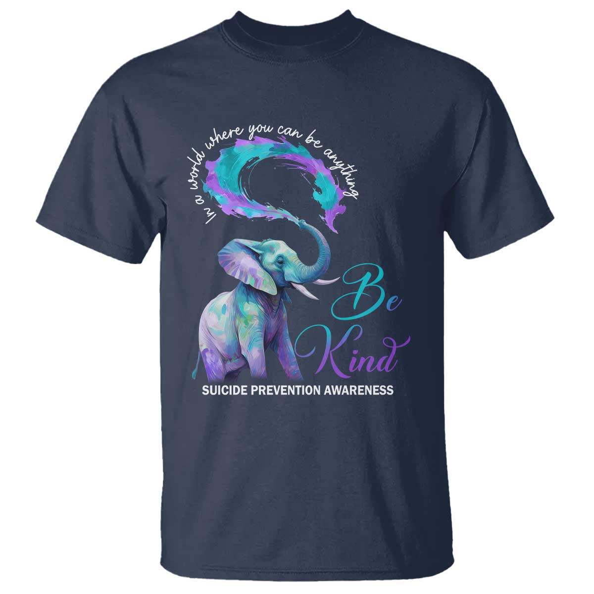 Suicide Prevention Support T Shirt In A World Where You Can Be Anything Be Kind Elephant