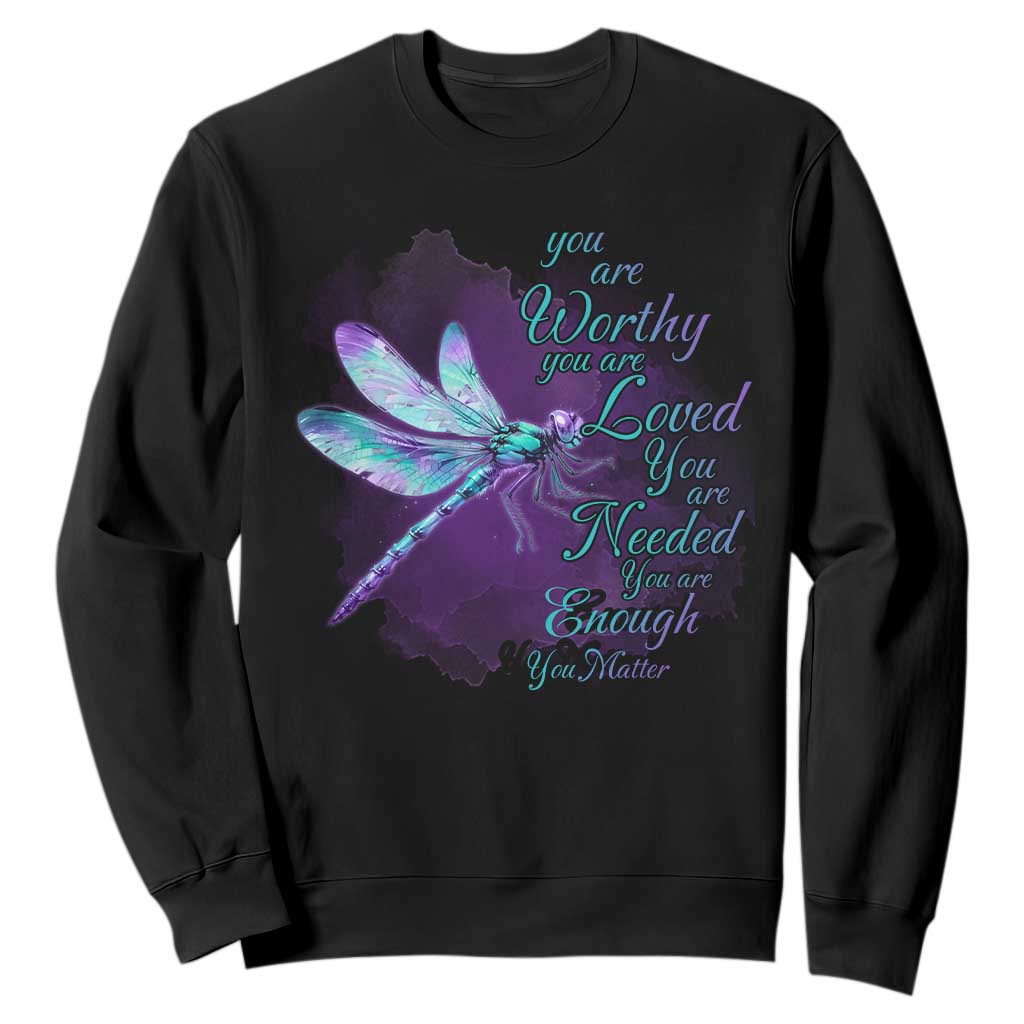 Suicide Prevention Support Sweatshirt You Are Worthy Loved Needed Enough Dragonfly