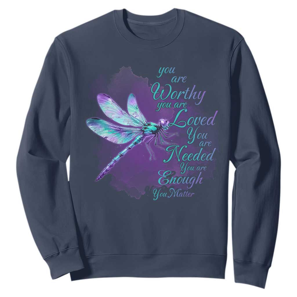 Suicide Prevention Support Sweatshirt You Are Worthy Loved Needed Enough Dragonfly