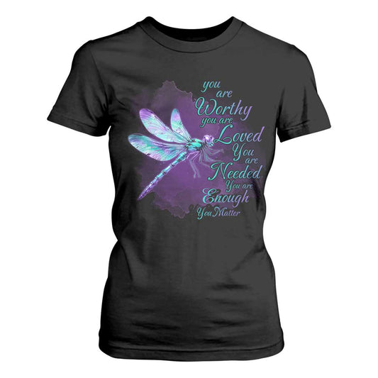 Suicide Prevention Support T Shirt For Women You Are Worthy Loved Needed Enough Dragonfly