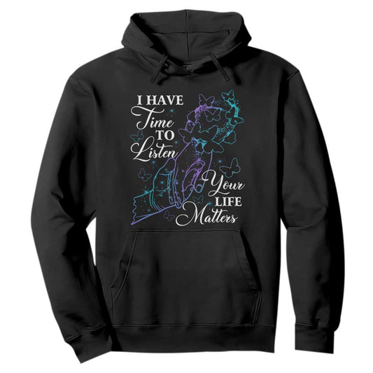 Suicide Prevention Support Hoodie I Have Time To Listen Your Life Matters Butterfly Holding Hand