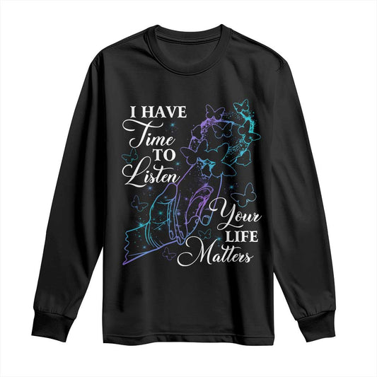 Suicide Prevention Support Long Sleeve Shirt I Have Time To Listen Your Life Matters Butterfly Holding Hand