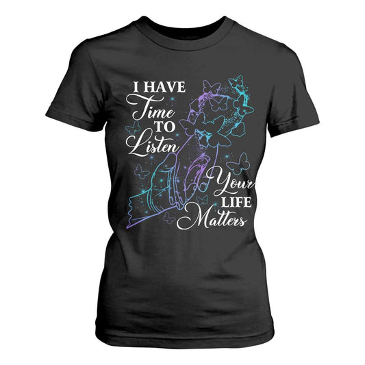 Suicide Prevention Support T Shirt For Women I Have Time To Listen Your Life Matters Butterfly Holding Hand