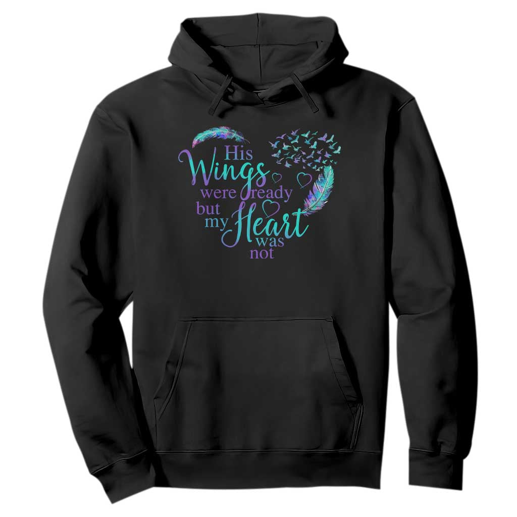 Suicide Prevention Support Hoodie His Wings Were Ready But My Heart Was Not Feathers
