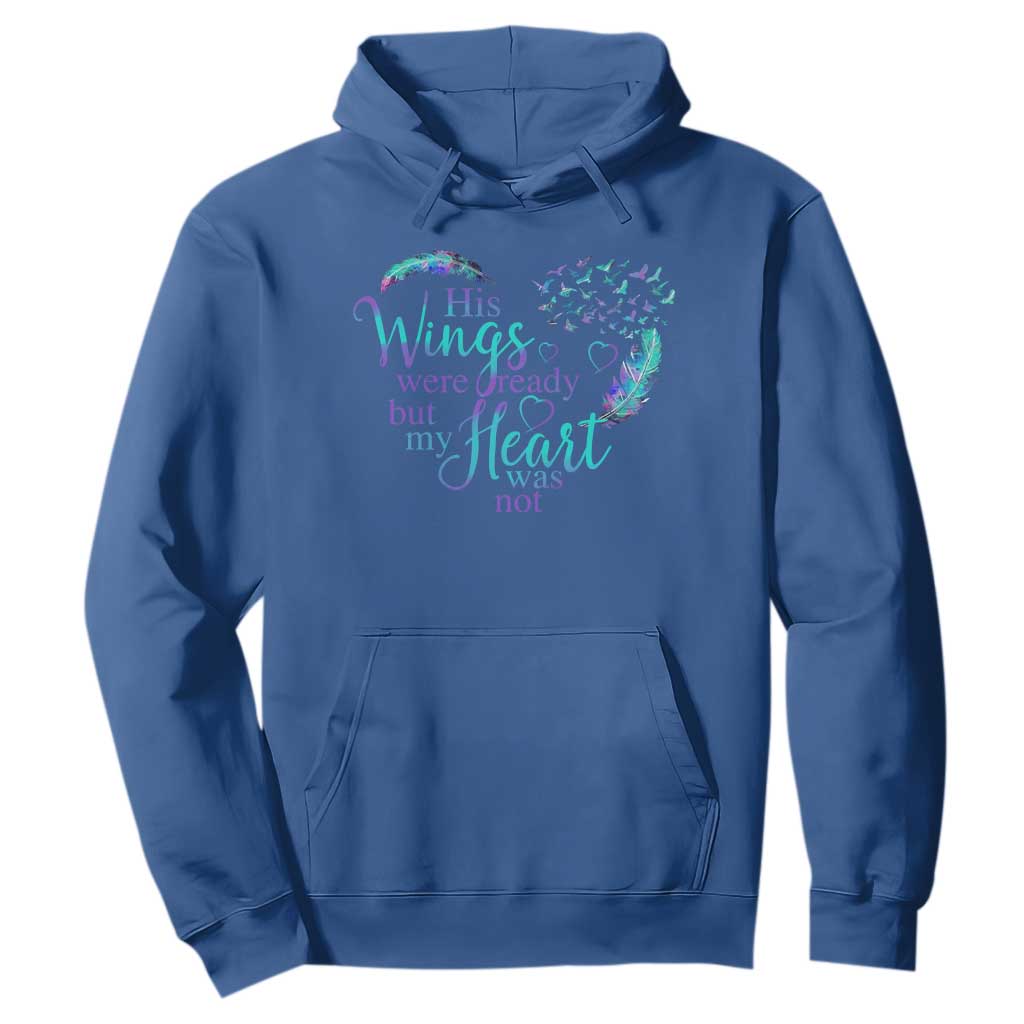 Suicide Prevention Support Hoodie His Wings Were Ready But My Heart Was Not Feathers