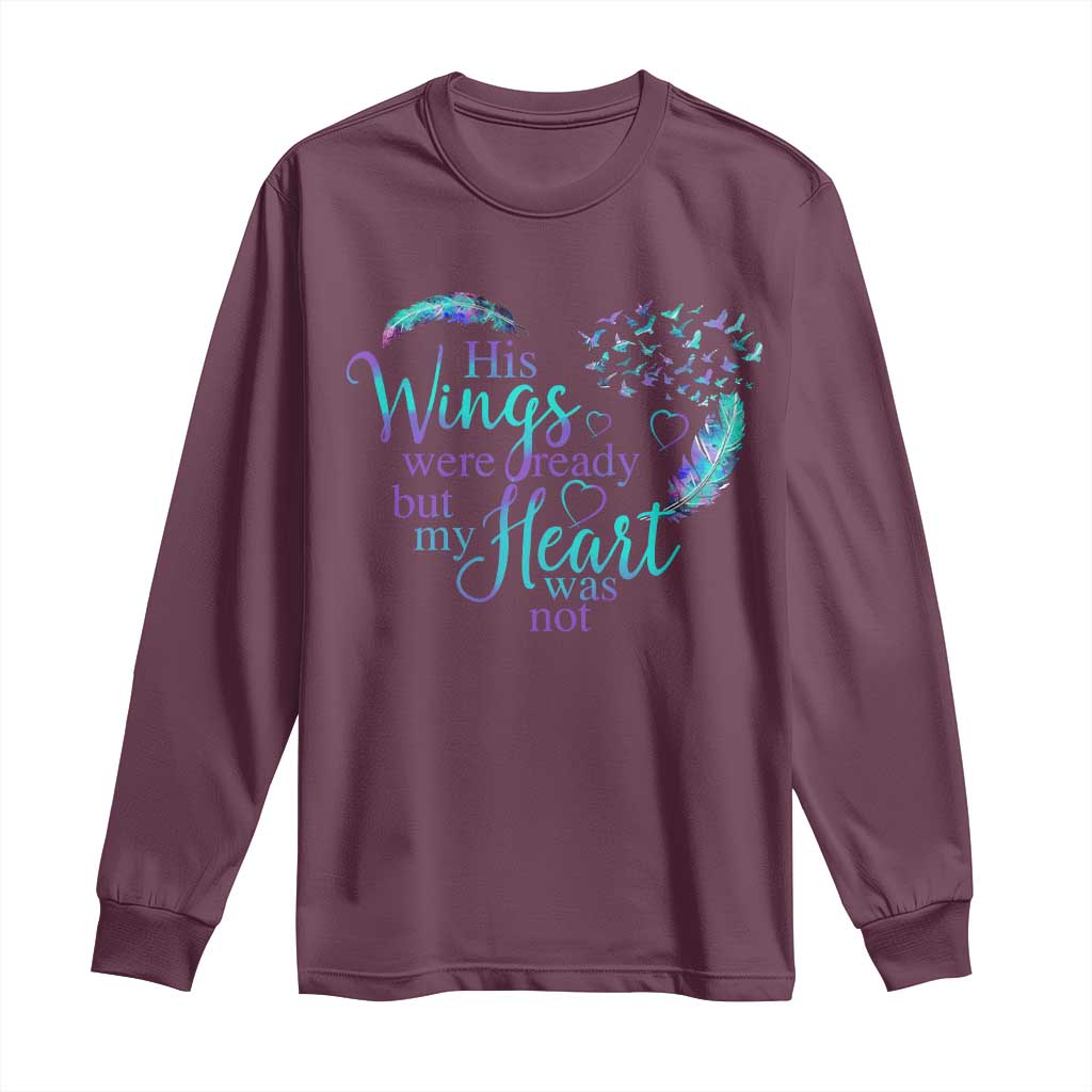 Suicide Prevention Support Long Sleeve Shirt His Wings Were Ready But My Heart Was Not Feathers