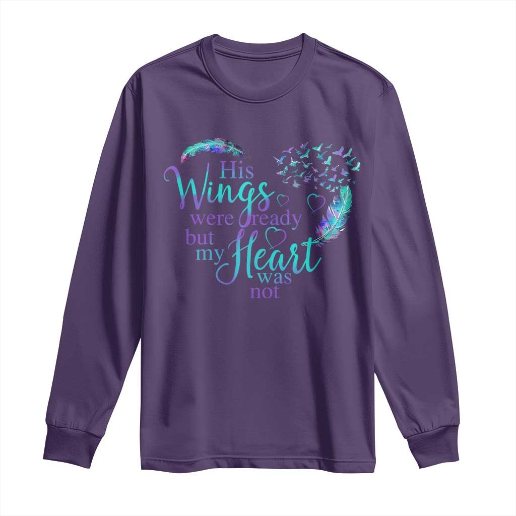 Suicide Prevention Support Long Sleeve Shirt His Wings Were Ready But My Heart Was Not Feathers