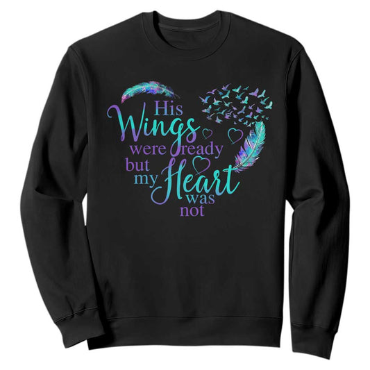 Suicide Prevention Support Sweatshirt His Wings Were Ready But My Heart Was Not Feathers