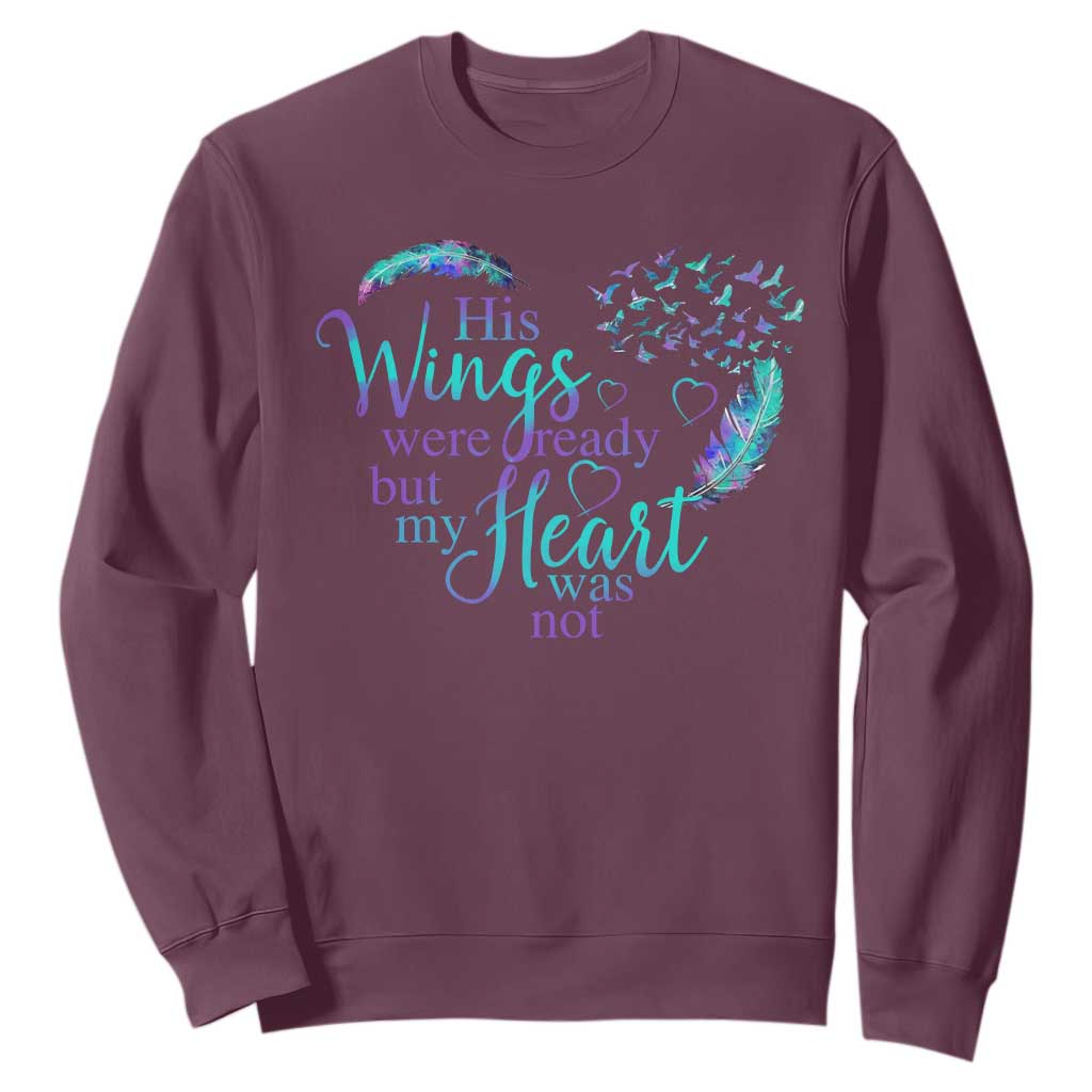 Suicide Prevention Support Sweatshirt His Wings Were Ready But My Heart Was Not Feathers
