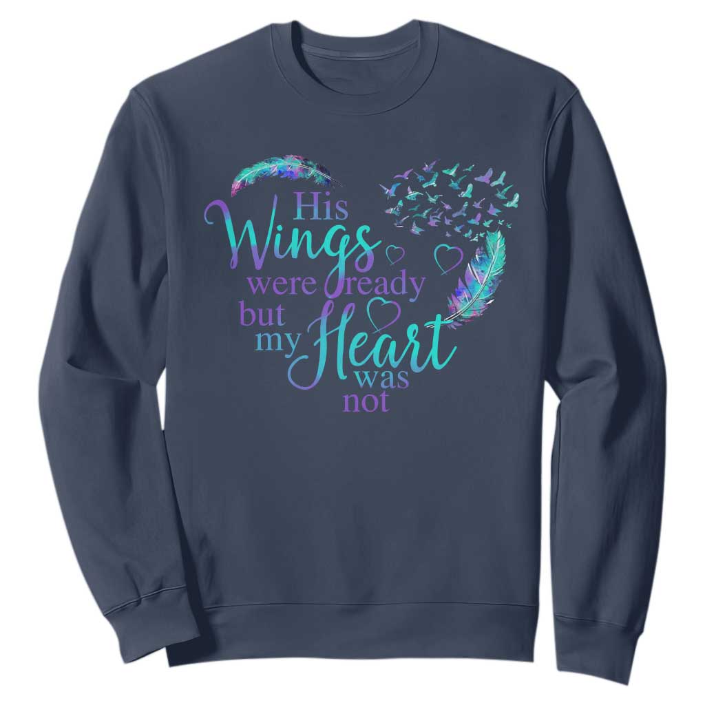 Suicide Prevention Support Sweatshirt His Wings Were Ready But My Heart Was Not Feathers