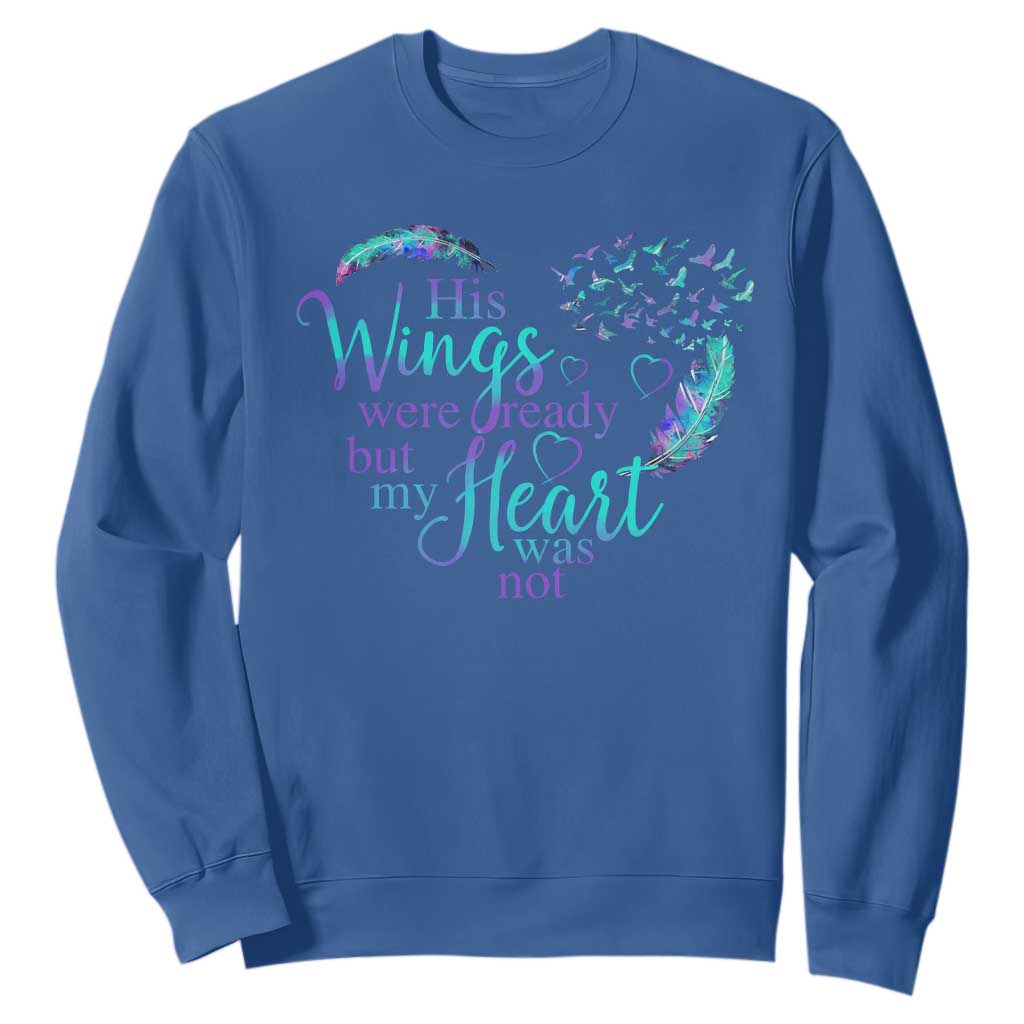 Suicide Prevention Support Sweatshirt His Wings Were Ready But My Heart Was Not Feathers