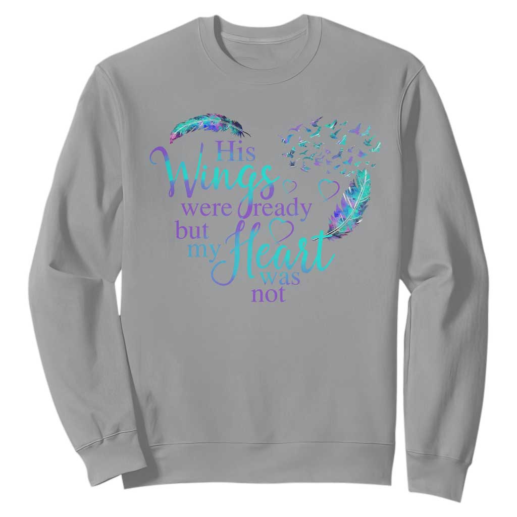 Suicide Prevention Support Sweatshirt His Wings Were Ready But My Heart Was Not Feathers