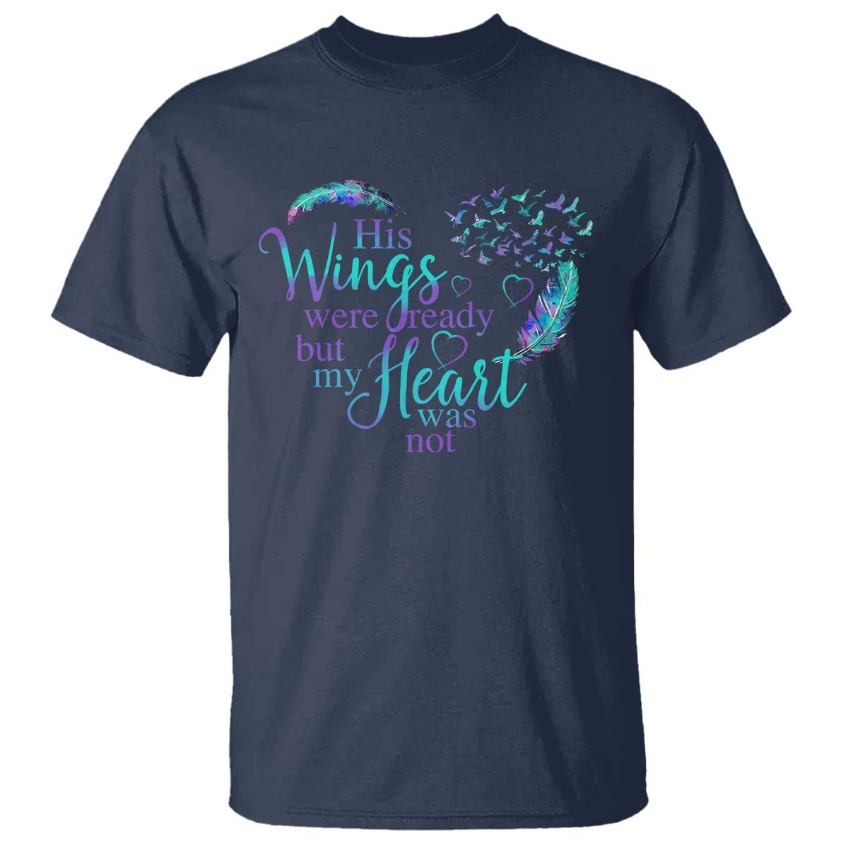 Suicide Prevention Support T Shirt His Wings Were Ready But My Heart Was Not Feathers