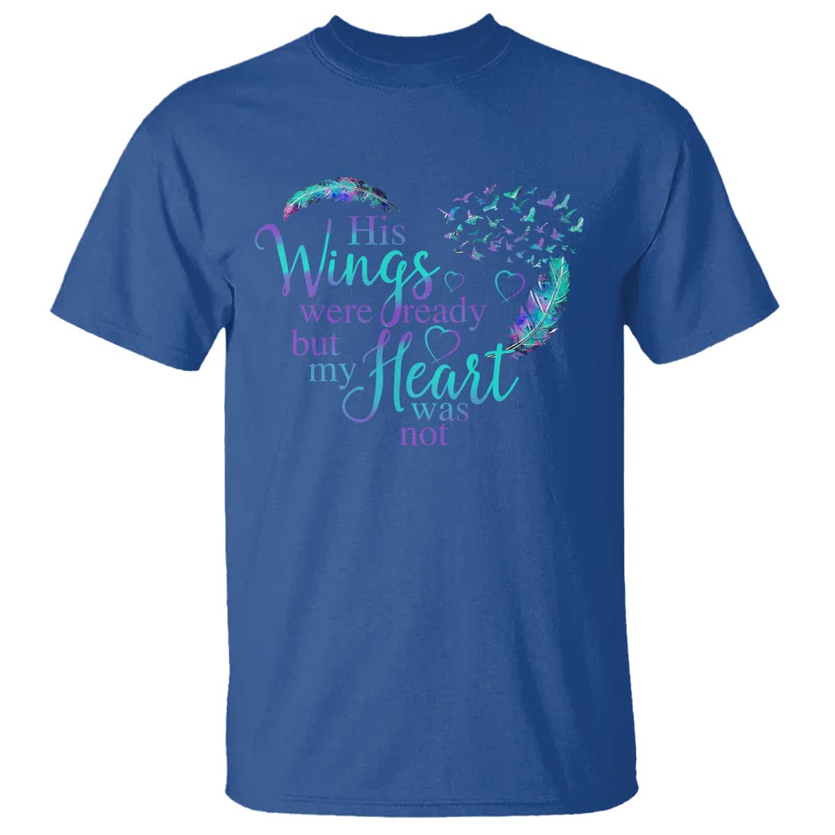 Suicide Prevention Support T Shirt His Wings Were Ready But My Heart Was Not Feathers