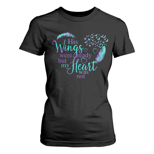 Suicide Prevention Support T Shirt For Women His Wings Were Ready But My Heart Was Not Feathers