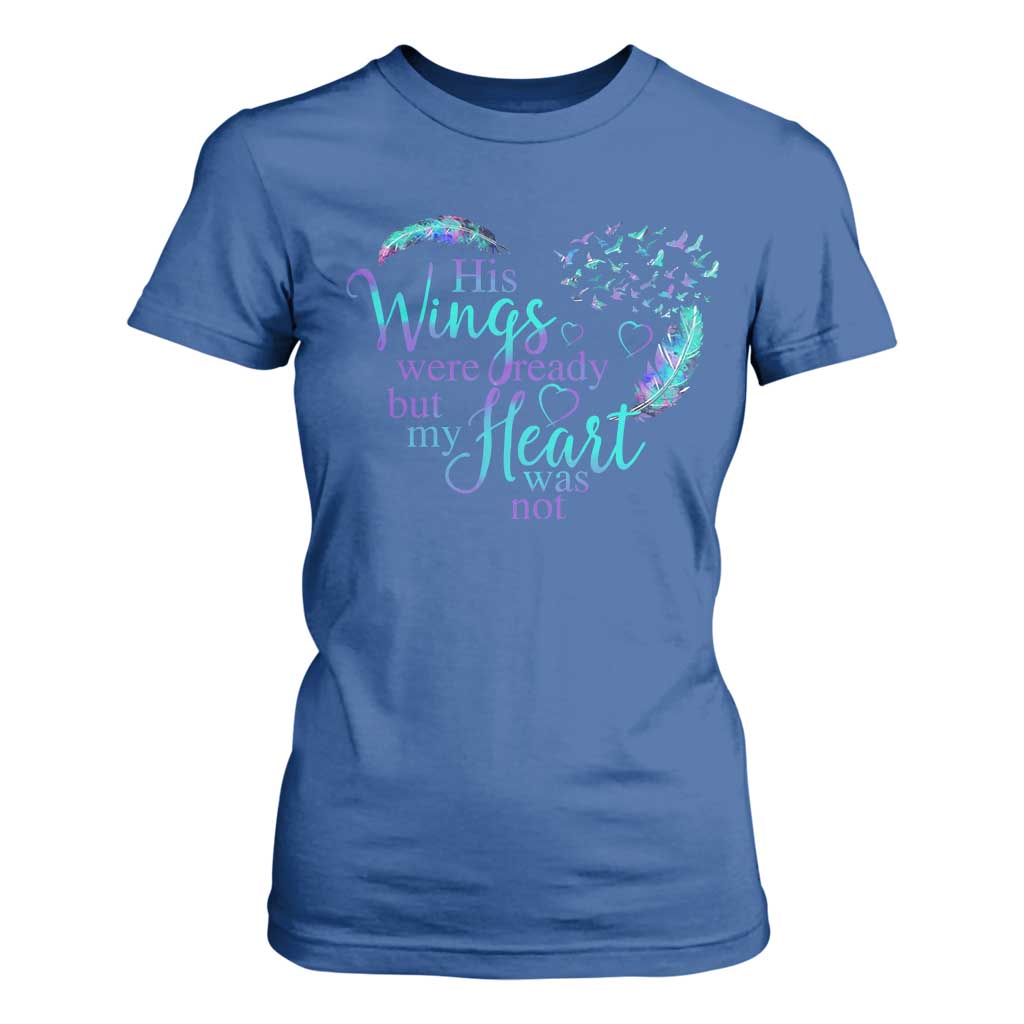 Suicide Prevention Support T Shirt For Women His Wings Were Ready But My Heart Was Not Feathers