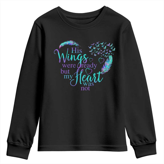 Suicide Prevention Support Youth Sweatshirt His Wings Were Ready But My Heart Was Not Feathers