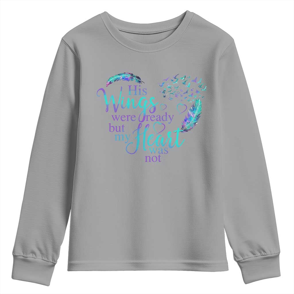 Suicide Prevention Support Youth Sweatshirt His Wings Were Ready But My Heart Was Not Feathers