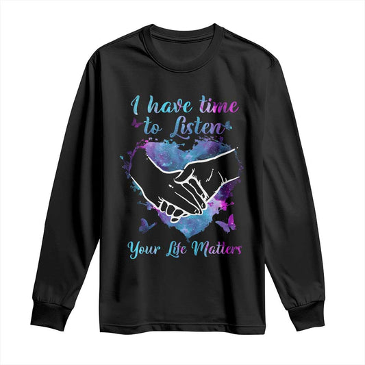 Suicide Prevention Support Long Sleeve Shirt I Have Time To Listen Your Life Matters Heart Holding Hand
