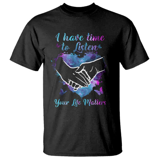 Suicide Prevention Support T Shirt I Have Time To Listen Your Life Matters Heart Holding Hand