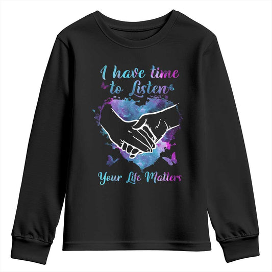 Suicide Prevention Support Youth Sweatshirt I Have Time To Listen Your Life Matters Heart Holding Hand