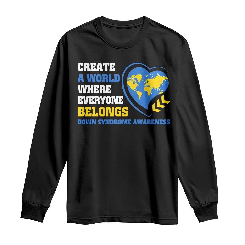 Down Syndrome Support Long Sleeve Shirt Create A World Where Everyone Belongs Heart