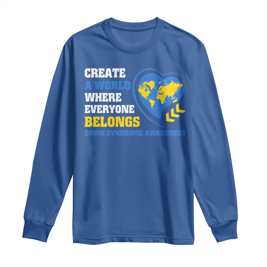 Down Syndrome Support Long Sleeve Shirt Create A World Where Everyone Belongs Heart