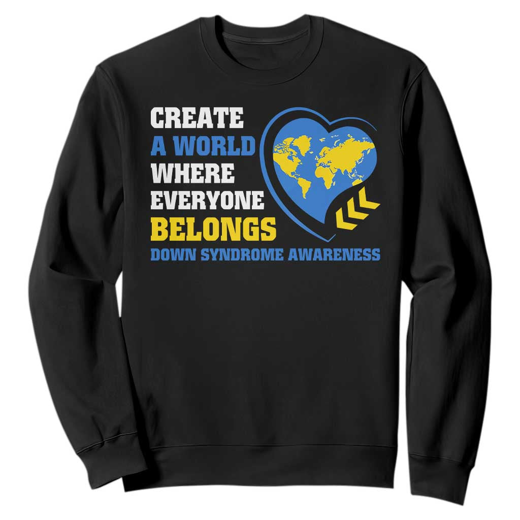 Down Syndrome Support Sweatshirt Create A World Where Everyone Belongs Heart