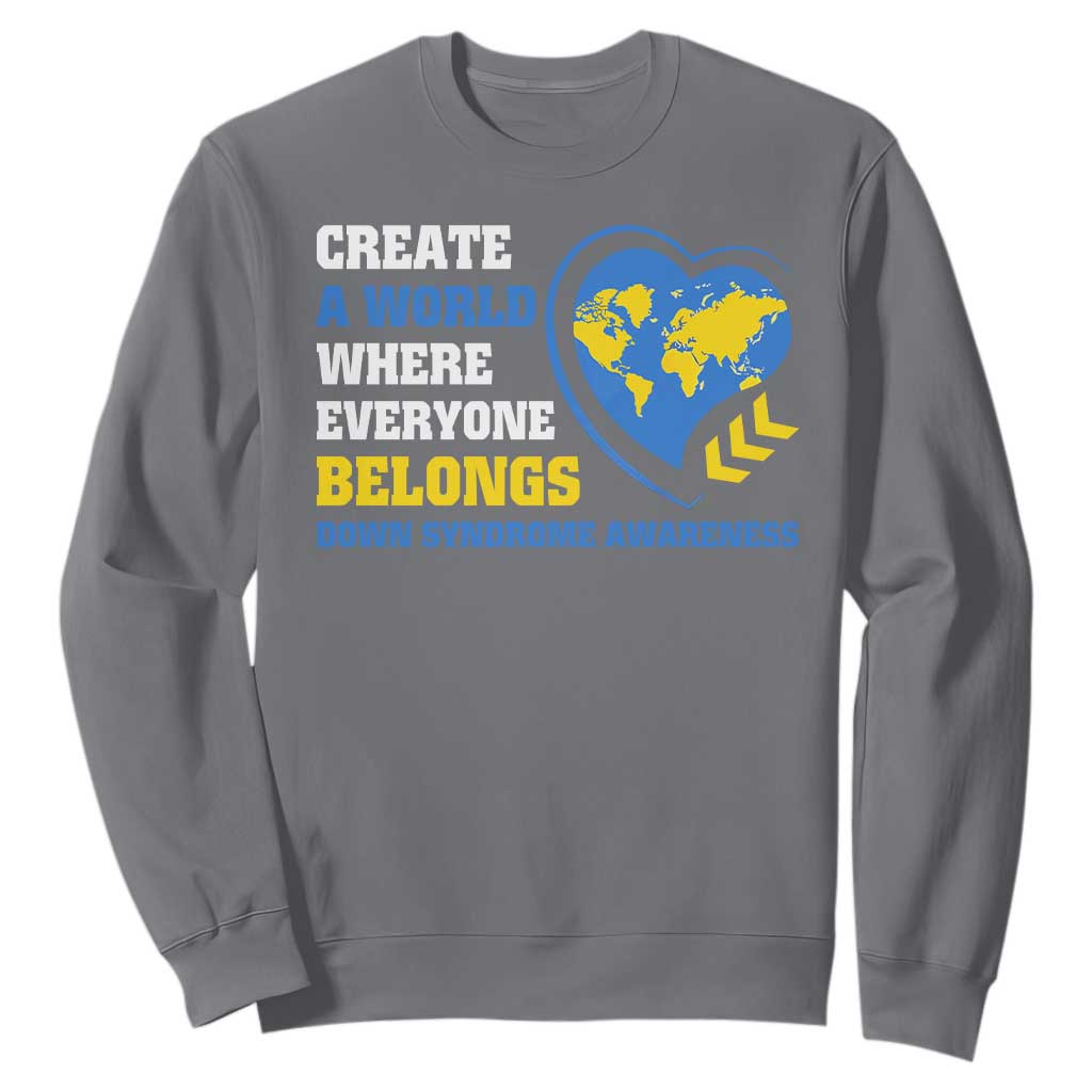 Down Syndrome Support Sweatshirt Create A World Where Everyone Belongs Heart
