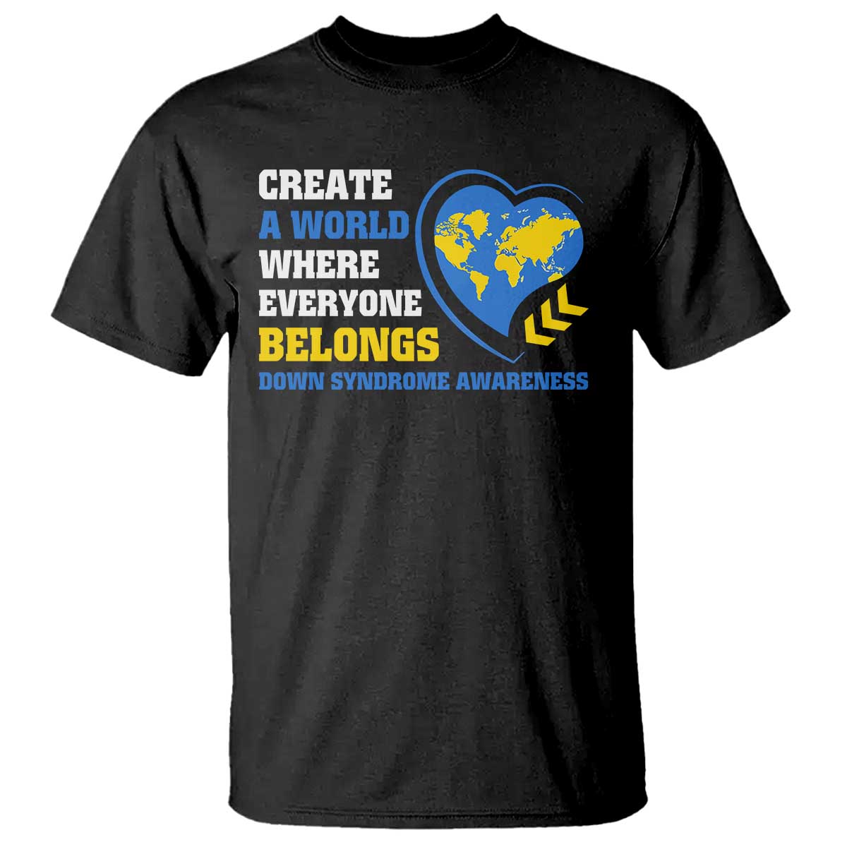 Down Syndrome Support T Shirt Create A World Where Everyone Belongs Heart