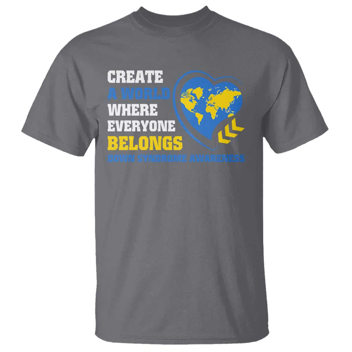 Down Syndrome Support T Shirt Create A World Where Everyone Belongs Heart