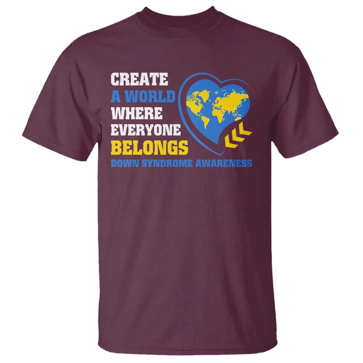 Down Syndrome Support T Shirt Create A World Where Everyone Belongs Heart
