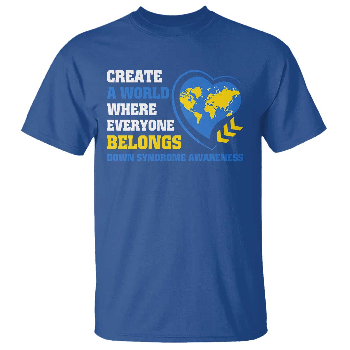 Down Syndrome Support T Shirt Create A World Where Everyone Belongs Heart